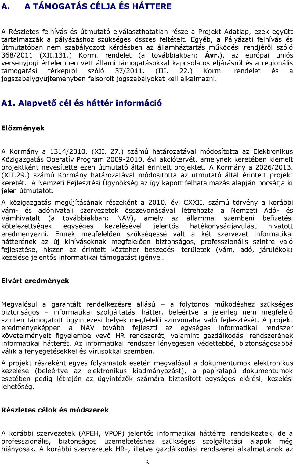 ), az európai uniós versenyjogi értelemben vett állami támogatásokkal kapcsolatos eljárásról és a regionális támogatási térképről szóló 37/2011. (III. 22.) Korm.