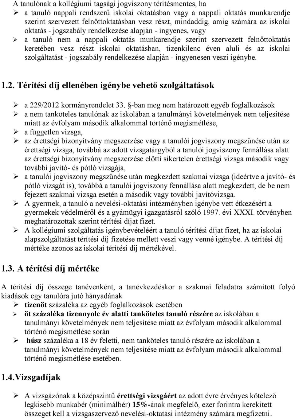 oktatásban, tizenkilenc éven aluli és az iskolai szolgáltatást - jogszabály rendelkezése alapján - ingyenesen veszi igénybe. 1.2.