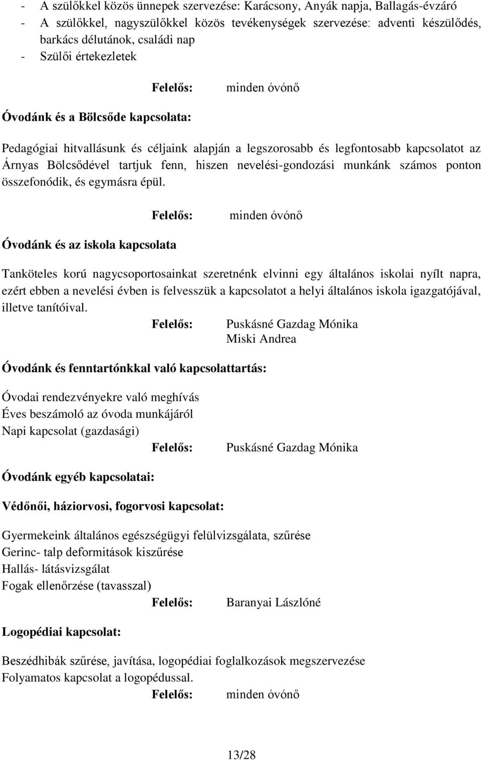 hiszen nevelési-gondozási munkánk számos ponton összefonódik, és egymásra épül.