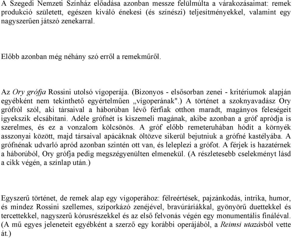 (Bizonyos - elsősorban zenei - kritériumok alapján egyébként nem tekinthető egyértelműen vígoperának".