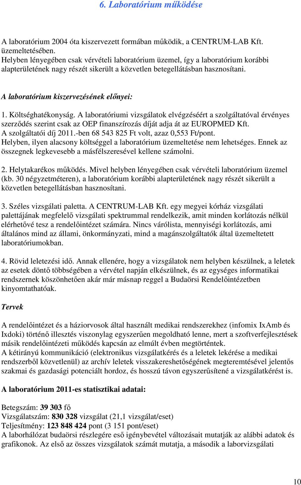 A laboratórium kiszervezésének elınyei: 1. Költséghatékonyság.