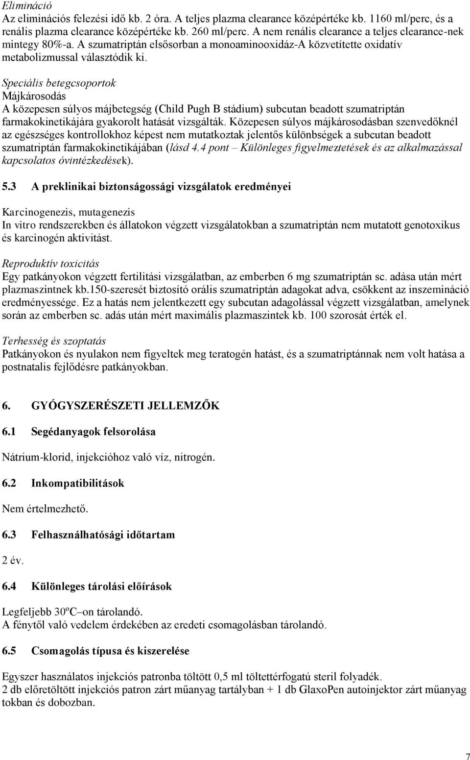 Speciális betegcsoportok Májkárosodás A közepesen súlyos májbetegség (Child Pugh B stádium) subcutan beadott szumatriptán farmakokinetikájára gyakorolt hatását vizsgálták.