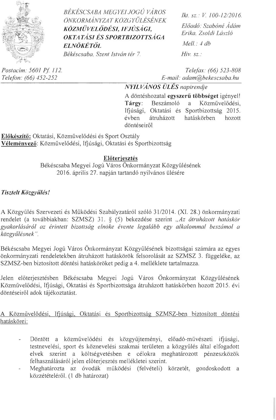 hu NYIL V ANOS ULES napirendje A donteshozatal egyszerii tobbseget igenyel! Targy: Beszamo16 a Kozmiivelodesi, Ifjusagi, Oktatasi es Sportbizottsag 2015.