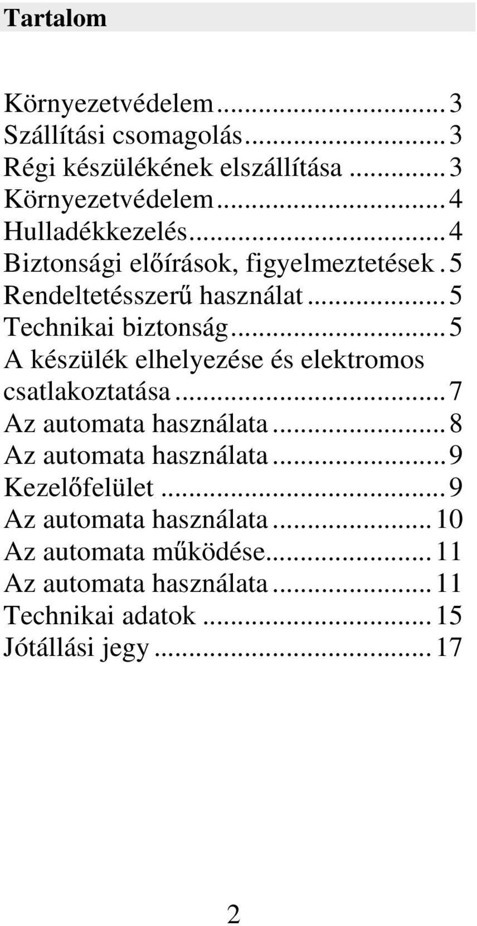 ..5 A készülék elhelyezése és elektromos csatlakoztatása...7 Az automata használata...8 Az automata használata.