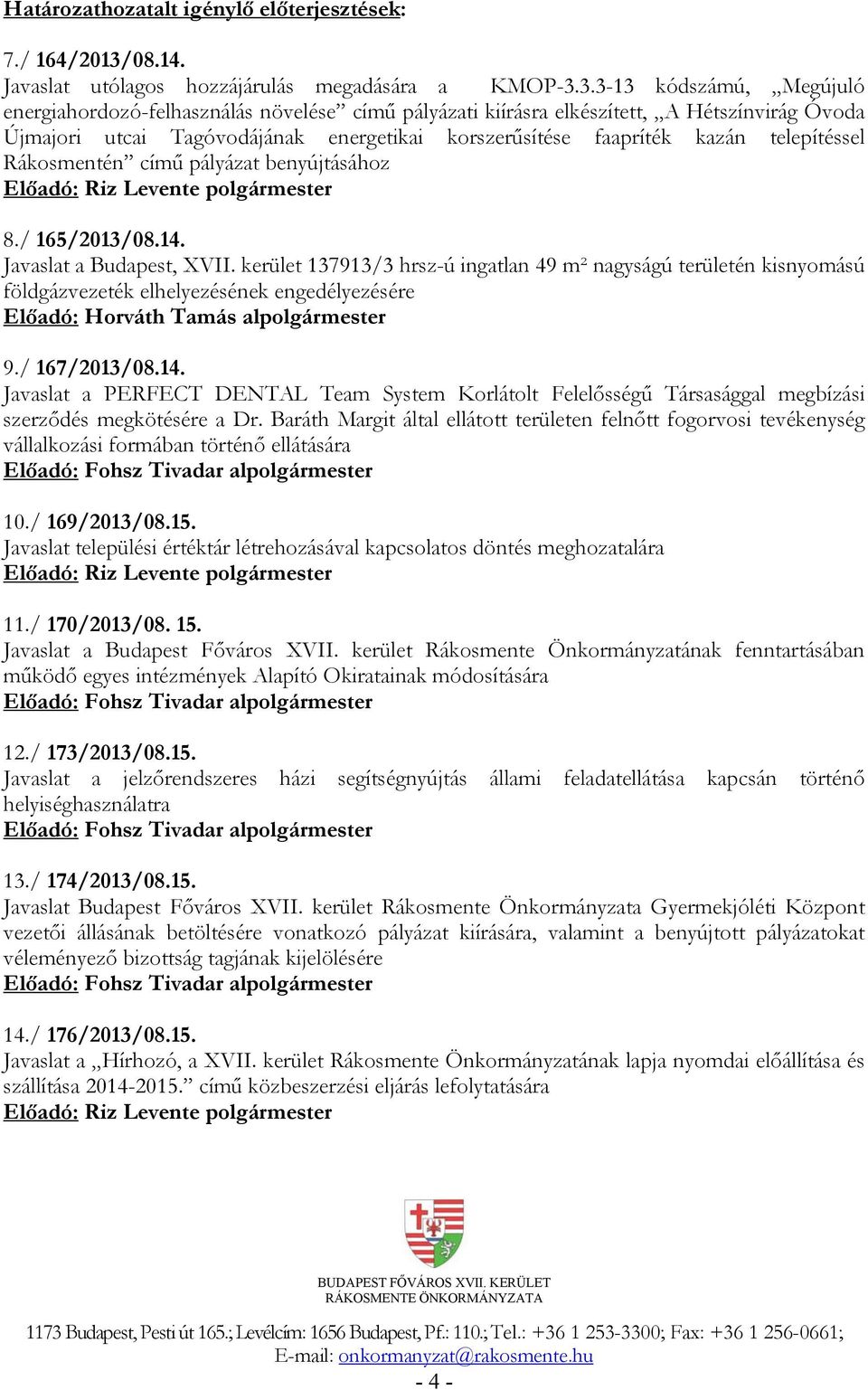 3.3-13 kódszámú, Megújuló energiahordozó-felhasználás növelése című pályázati kiírásra elkészített, A Hétszínvirág Óvoda Újmajori utcai Tagóvodájának energetikai korszerűsítése faapríték kazán