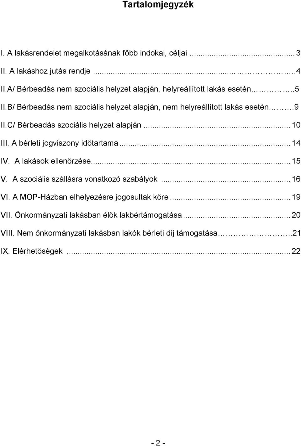 C/ Bérbeadás szociális helyzet alapján... 10 III. A bérleti jogviszony időtartama... 14 IV. A lakások ellenőrzése... 15 V.