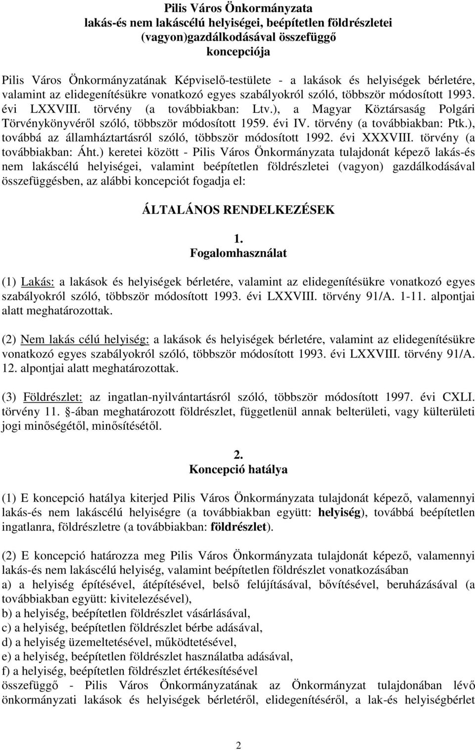 ), a Magyar Köztársaság Polgári Törvénykönyvérıl szóló, többször módosított 1959. évi IV. törvény (a továbbiakban: Ptk.), továbbá az államháztartásról szóló, többször módosított 1992. évi XXXVIII.