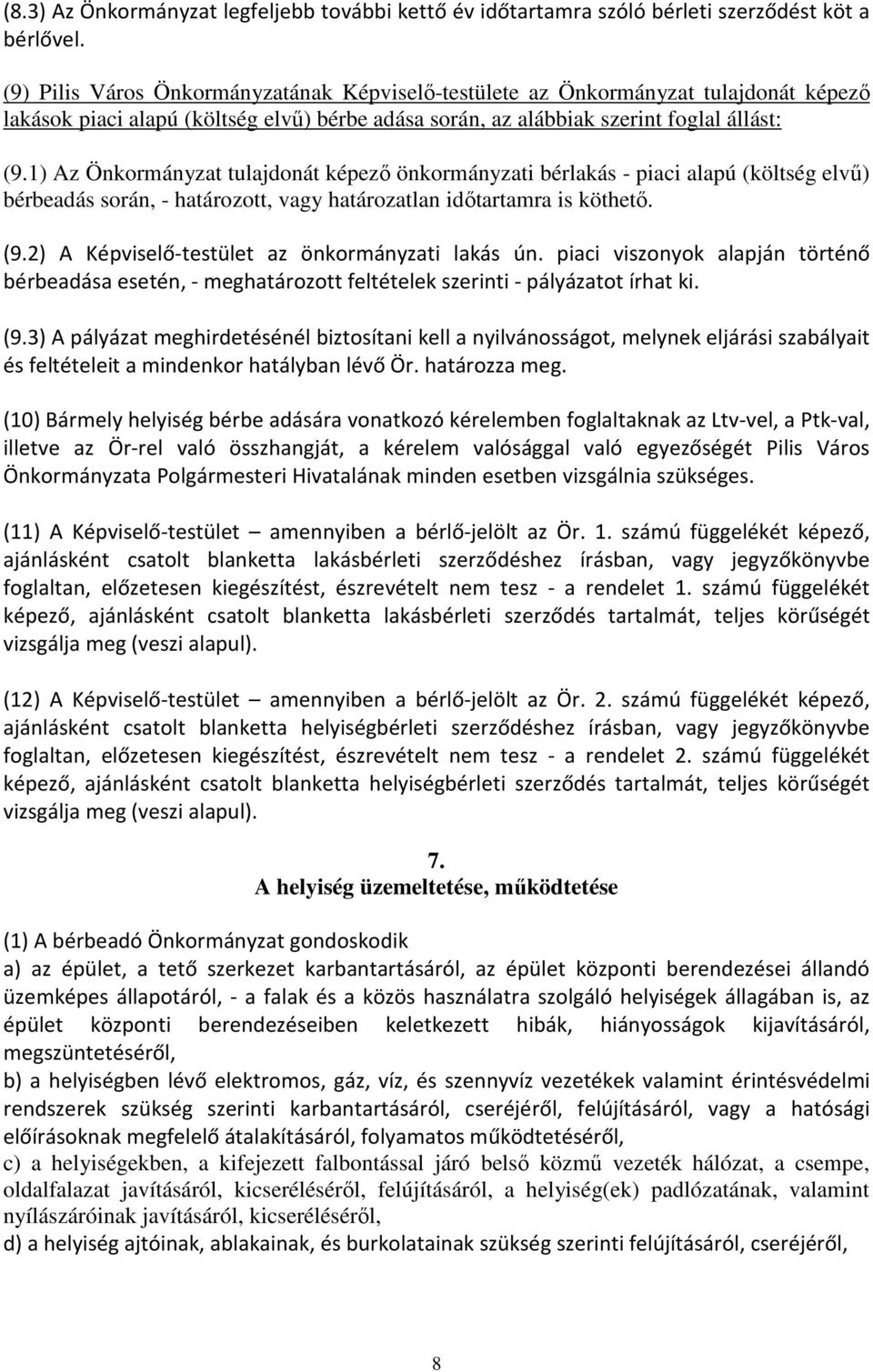 1) Az Önkormányzat tulajdonát képezı önkormányzati bérlakás - piaci alapú (költség elvő) bérbeadás során, - határozott, vagy határozatlan idıtartamra is köthetı. (9.