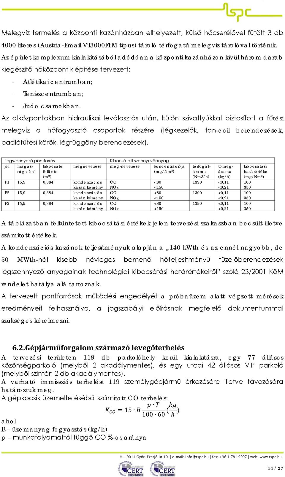 Az alközpontokban hidraulikai leválasztás után, külön szivattyúkkal biztosított a fűtési melegvíz a hőfogyasztó csoportok részére (légkezelők, fan-coil berendezések, padlófűtési körök, légfüggöny