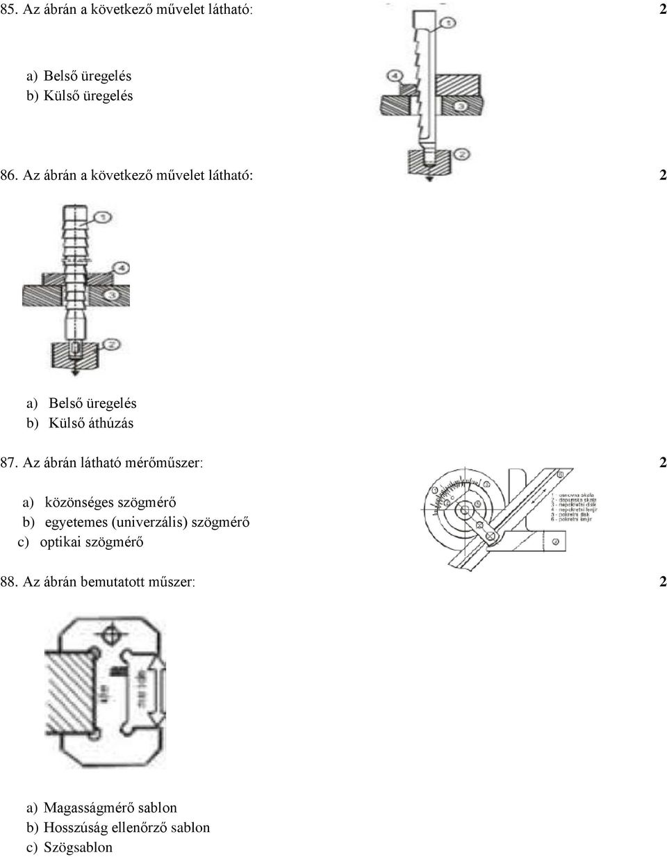 Az ábrán látható mérőműszer: 2 a) közönséges szögmérő b) egyetemes (univerzális) szögmérő c)