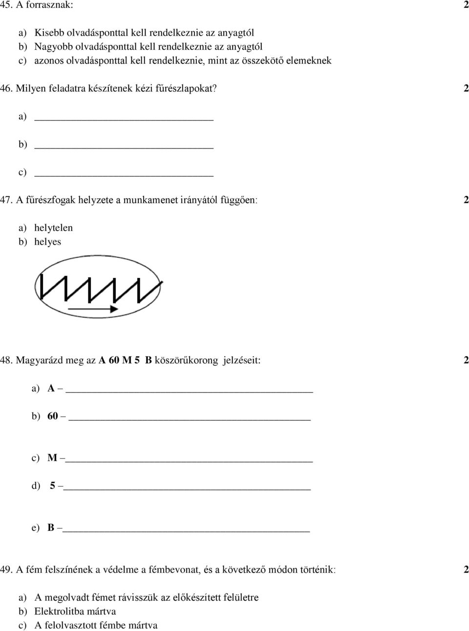 A fűrészfogak helyzete a munkamenet irányától függően: 2 a) helytelen b) helyes 48.