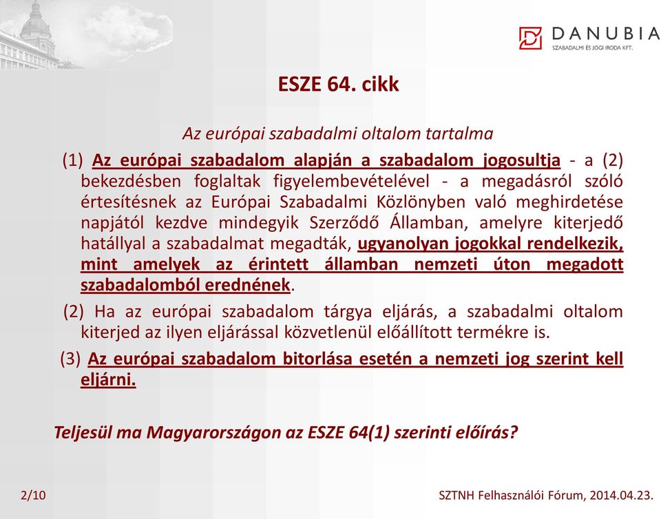 Európai Szabadalmi Közlönyben való meghirdetése napjától kezdve mindegyik Szerződő Államban, amelyre kiterjedő hatállyal a szabadalmat megadták, ugyanolyan jogokkal rendelkezik, mint amelyek