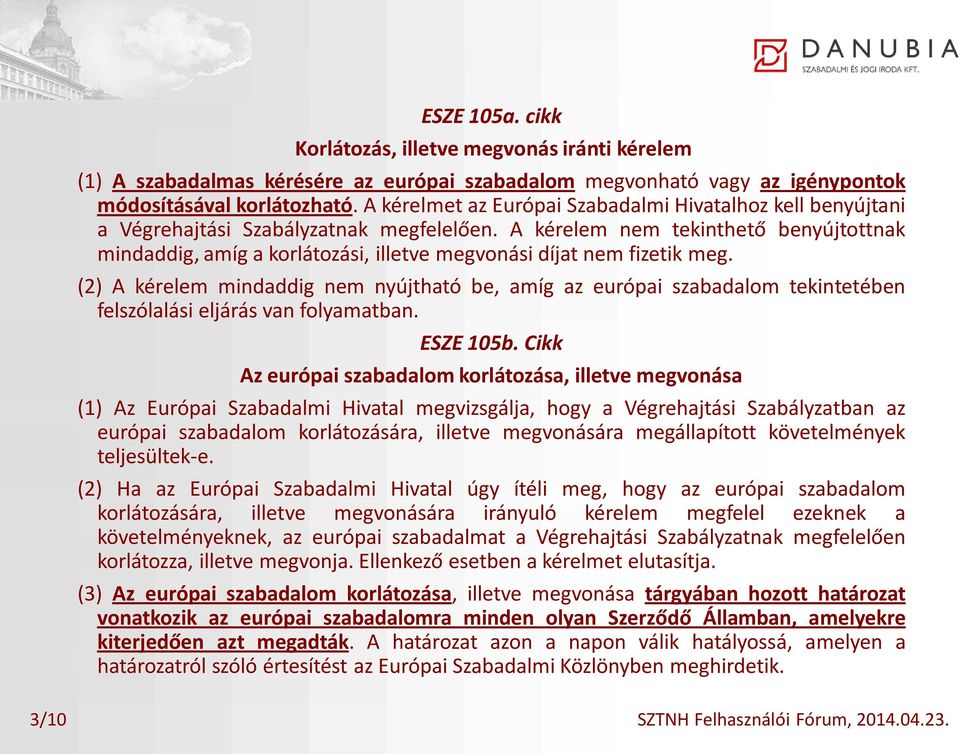 A kérelem nem tekinthető benyújtottnak mindaddig, amíg a korlátozási, illetve megvonási díjat nem fizetik meg.