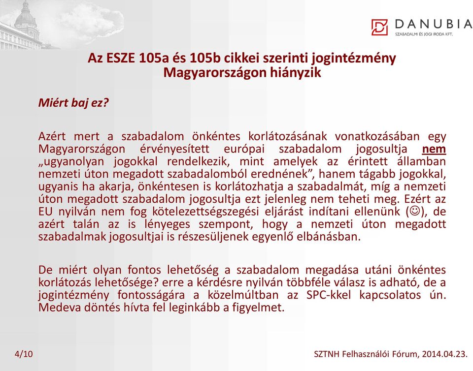 nem ugyanolyan jogokkal rendelkezik, mint amelyek az érintett államban nemzeti úton megadott szabadalomból erednének, hanem tágabb jogokkal, ugyanis ha akarja, önkéntesen is korlátozhatja a