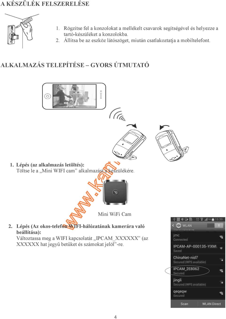 Állítsa be az eszköz látószöget, miután csatlakoztatja a mobiltelefont. ALKALMAZÁS TELEPÍTÉSE GYORS ÚTMUTATÓ 1.