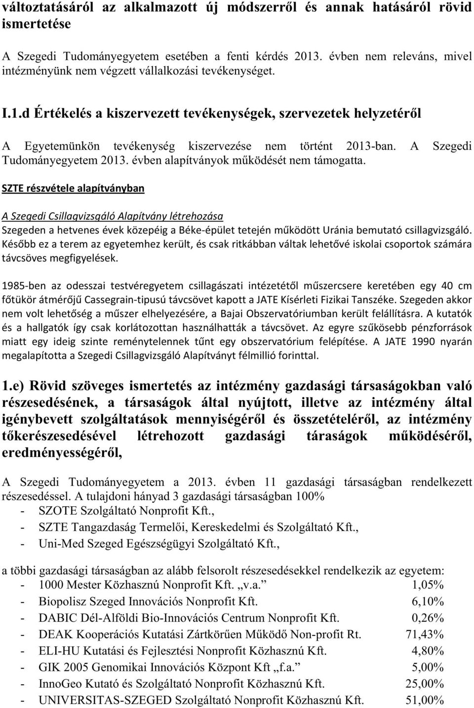 d Értékelés a kiszervezett tevékenységek, szervezetek helyzetérl A Egyetemünkön tevékenység kiszervezése nem történt 2013-ban. A Szegedi Tudományegyetem 2013.