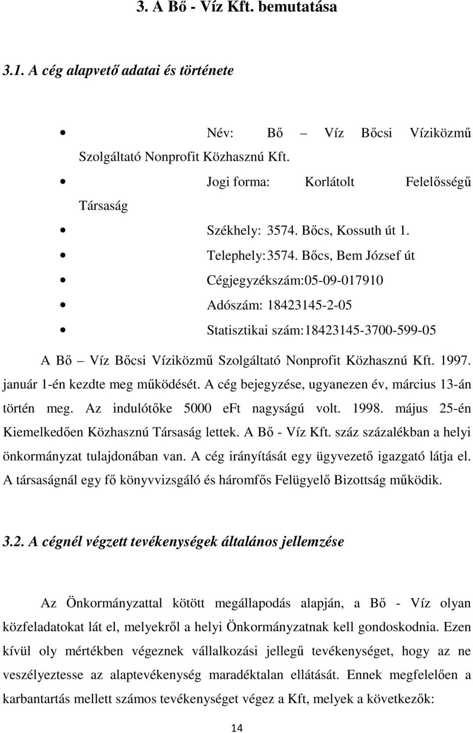 Bıcs, Bem József út Cégjegyzékszám: 05-09-017910 Adószám: 18423145-2-05 Statisztikai szám: 18423145-3700-599-05 A Bı Víz Bıcsi Víziközmő Szolgáltató Nonprofit Közhasznú Kft. 1997.