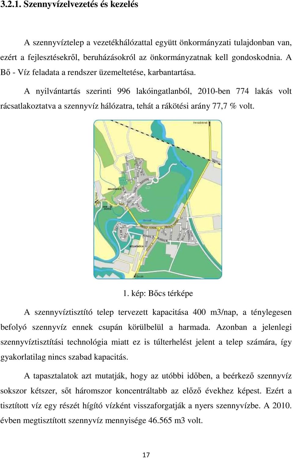 A nyilvántartás szerinti 996 lakóingatlanból, 2010-ben 774 lakás volt rácsatlakoztatva a szennyvíz hálózatra, tehát a rákötési arány 77,7 % volt. 1.