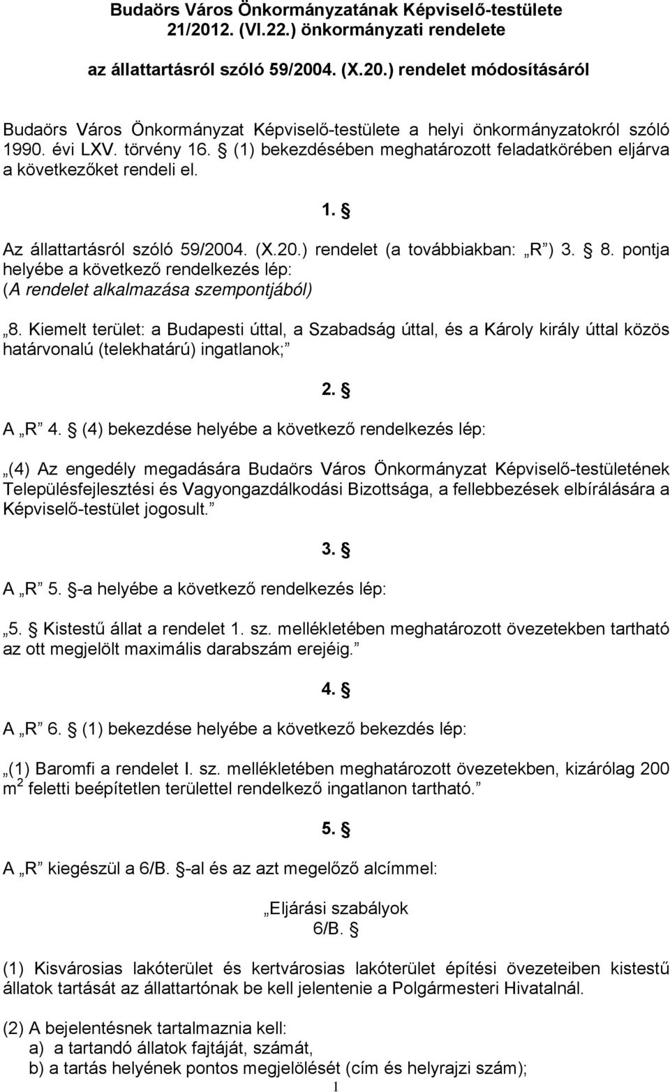 pontja helyébe a következő rendelkezés lép: (A rendelet alkalmazása szempontjából) 8.