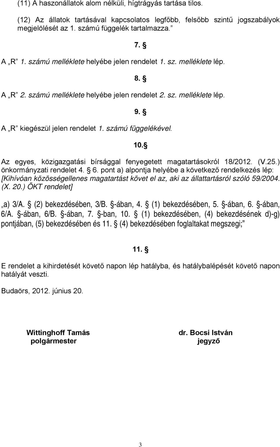 Az egyes, közigazgatási bírsággal fenyegetett magatartásokról 18/2012. (V.25.) önkormányzati rendelet 4. 6.