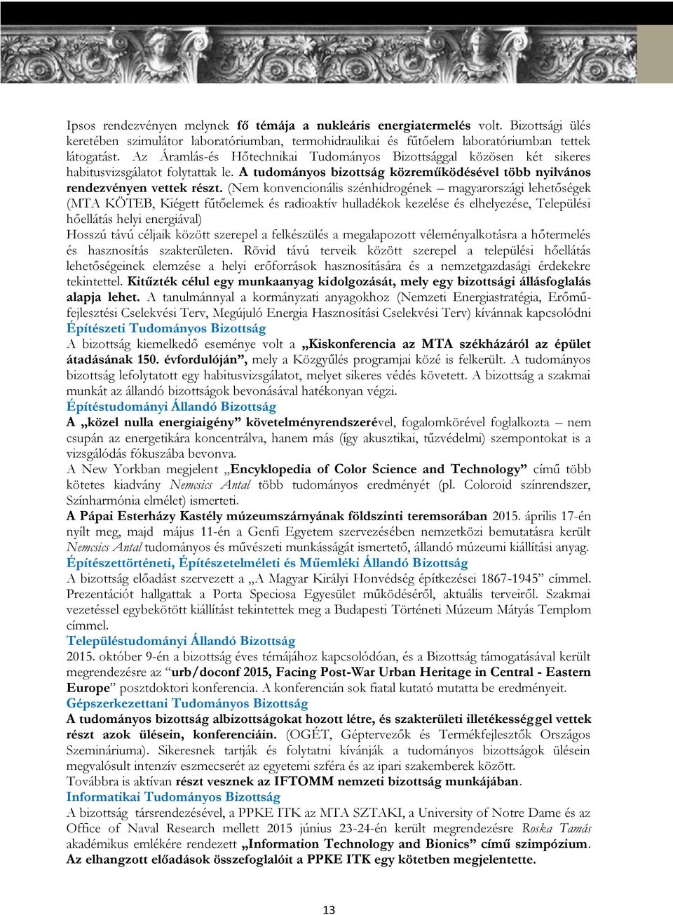 (Nem konvencionális szénhidrogének magyarországi lehetőségek (MTA KÖTEB, Kiégett fűtőelemek és radioaktív hulladékok kezelése és elhelyezése, Települési hőellátás helyi energiával) Hosszú távú
