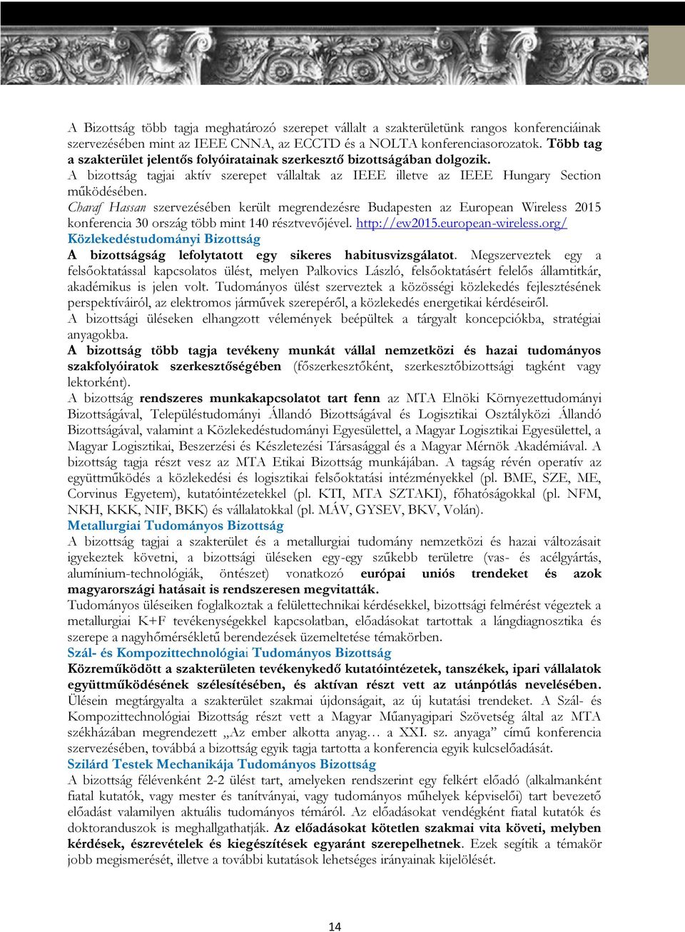 Charaf Hassan szervezésében került megrendezésre Budapesten az European Wireless 2015 konferencia 30 ország több mint 140 résztvevőjével. http://ew2015.european-wireless.