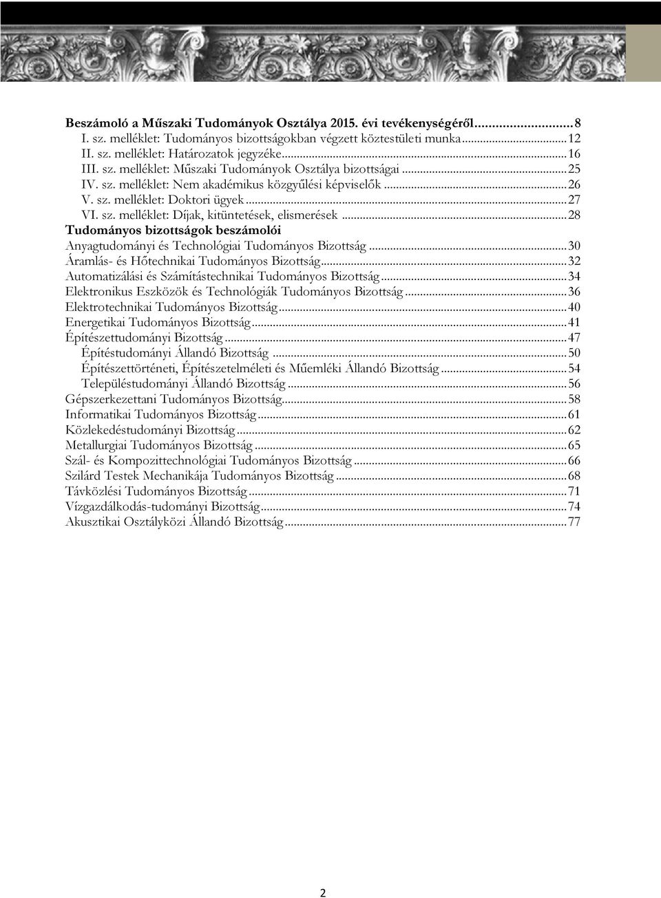 .. 28 Tudományos bizottságok beszámolói Anyagtudományi és Technológiai Tudományos Bizottság... 30 Áramlás- és Hőtechnikai Tudományos Bizottság.