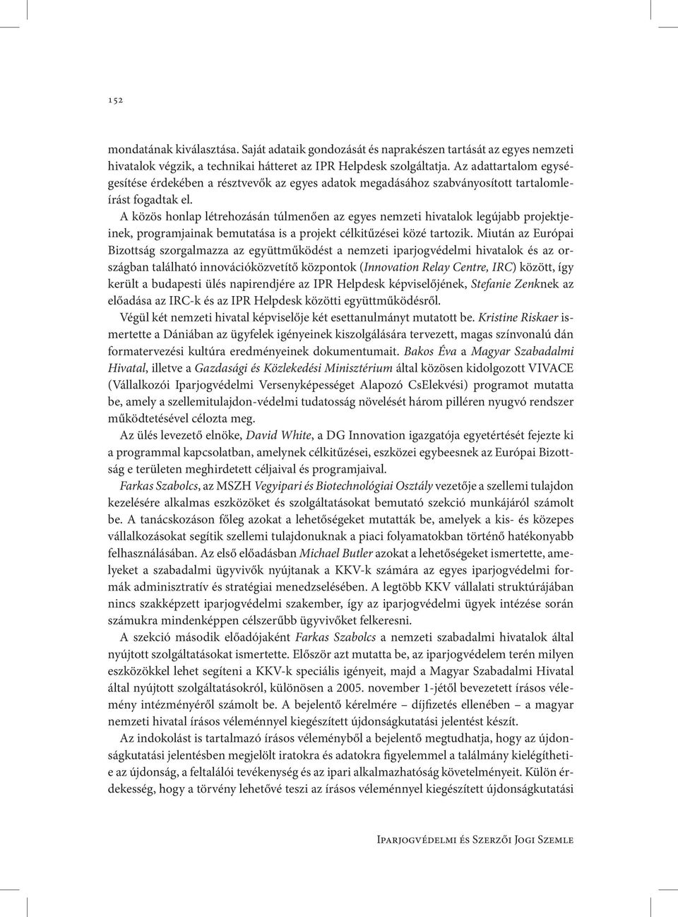 A közös honlap létrehozásán túlmenően az egyes nemzeti hivatalok legújabb projektjeinek, programjainak bemutatása is a projekt célkitűzései közé tartozik.