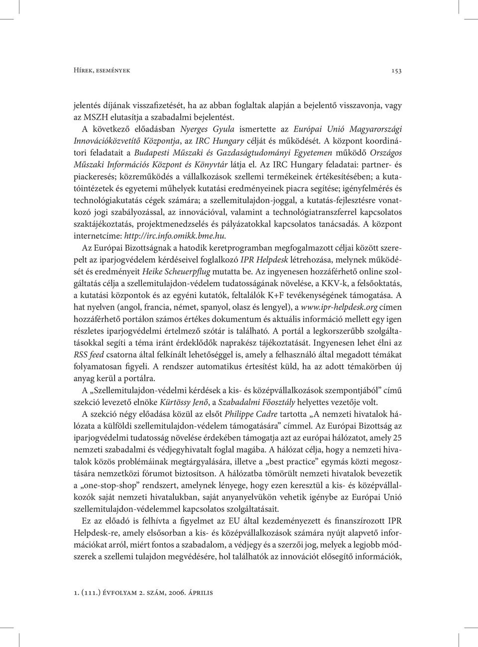 A központ koordinátori feladatait a Budapesti Műszaki és Gazdaságtudományi Egyetemen működő Országos Műszaki Információs Központ és Könyvtár látja el.
