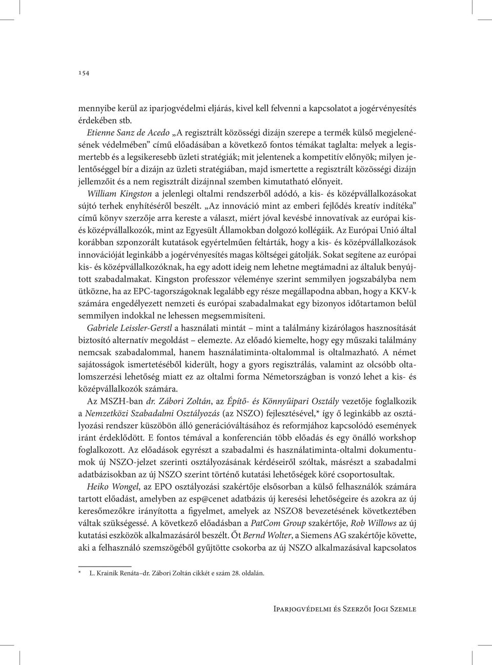 üzleti stratégiák; mit jelentenek a kompetitív előnyök; milyen jelentőséggel bír a dizájn az üzleti stratégiában, majd ismertette a regisztrált közösségi dizájn jellemzőit és a nem regisztrált