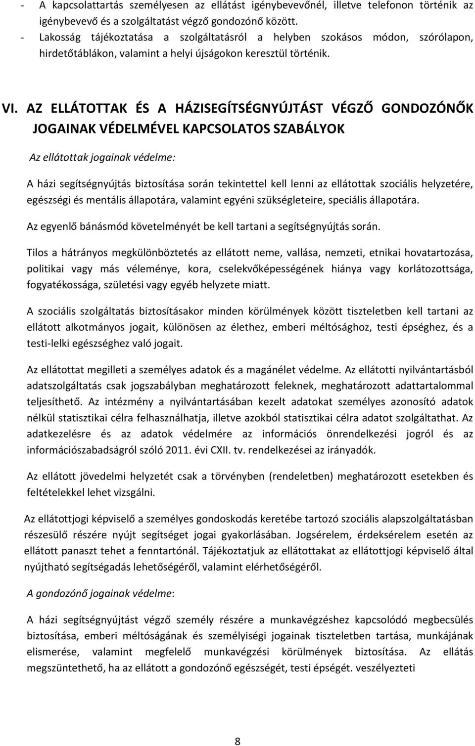 AZ ELLÁTOTTAK ÉS A HÁZISEGÍTSÉGNYÚJTÁST VÉGZŐ GONDOZÓNŐK JOGAINAK VÉDELMÉVEL KAPCSOLATOS SZABÁLYOK Az ellátottak jogainak védelme: A házi segítségnyújtás biztosítása során tekintettel kell lenni az