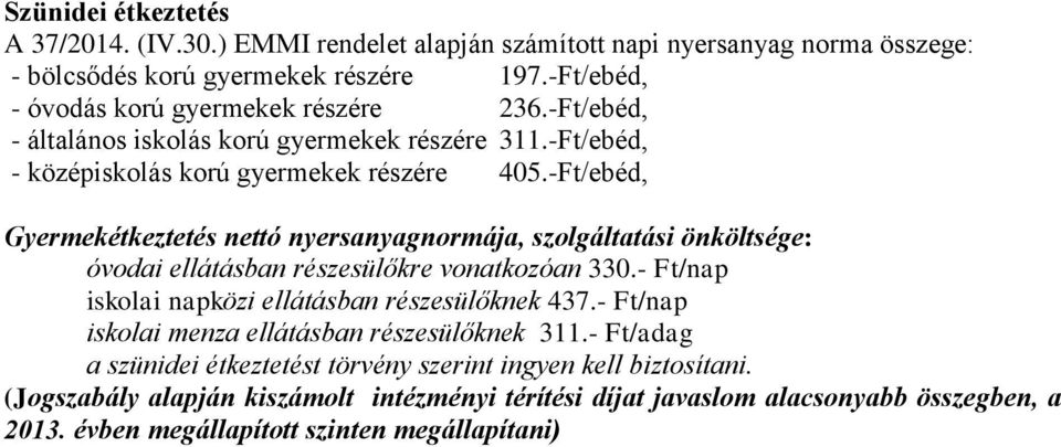 -Ft/ebéd, Gyermekétkeztetés nettó nyersanyagnormája, szolgáltatási önköltsége: óvodai ellátásban részesülőkre vonatkozóan 330.- Ft/nap iskolai napközi ellátásban részesülőknek 437.