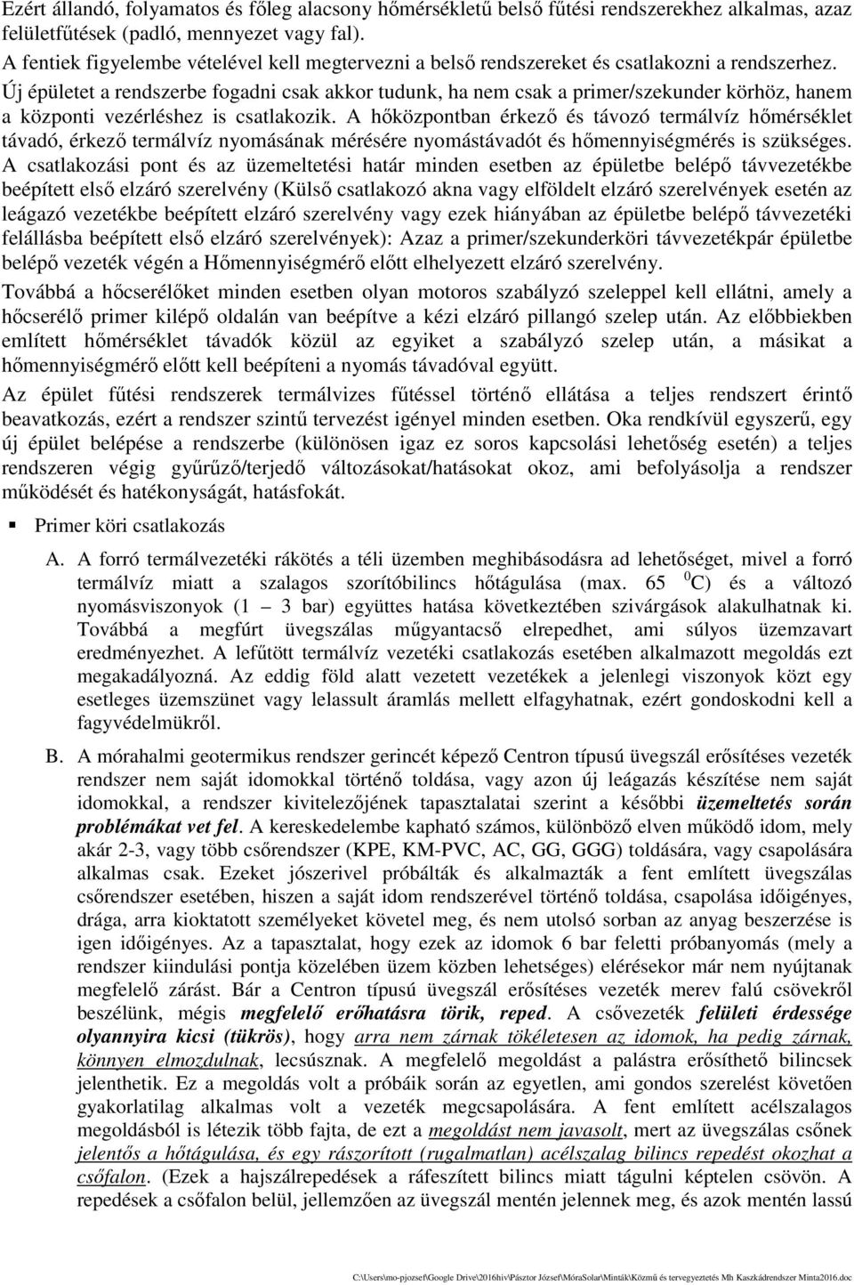 Új épületet a rendszerbe fogadni csak akkor tudunk, ha nem csak a primer/szekunder körhöz, hanem a központi vezérléshez is csatlakozik.