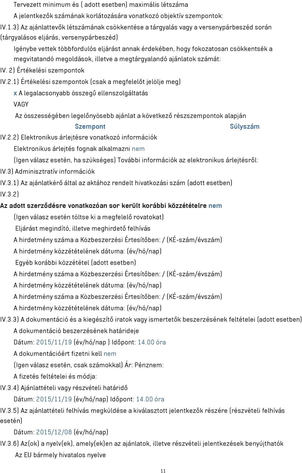 csökkentsék a megvitatandó megoldások, illetve a megtárgyalandó ajánlatok számát: IV. 2)