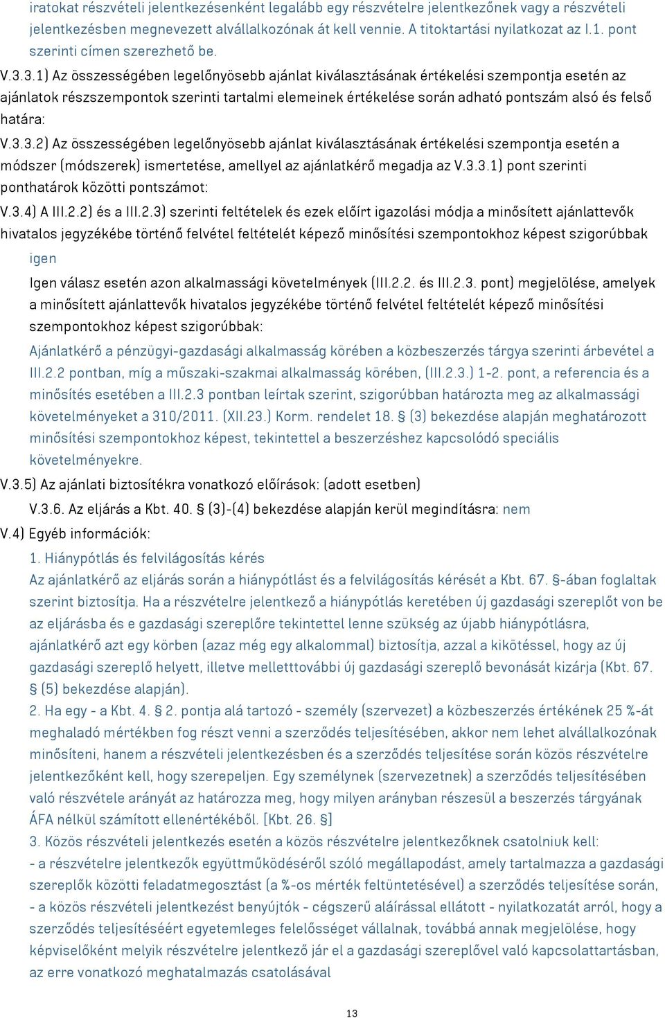 3.1) Az összességében legelőnyösebb ajánlat kiválasztásának értékelési szempontja esetén az ajánlatok részszempontok szerinti tartalmi elemeinek értékelése során adható pontszám alsó és felső határa: