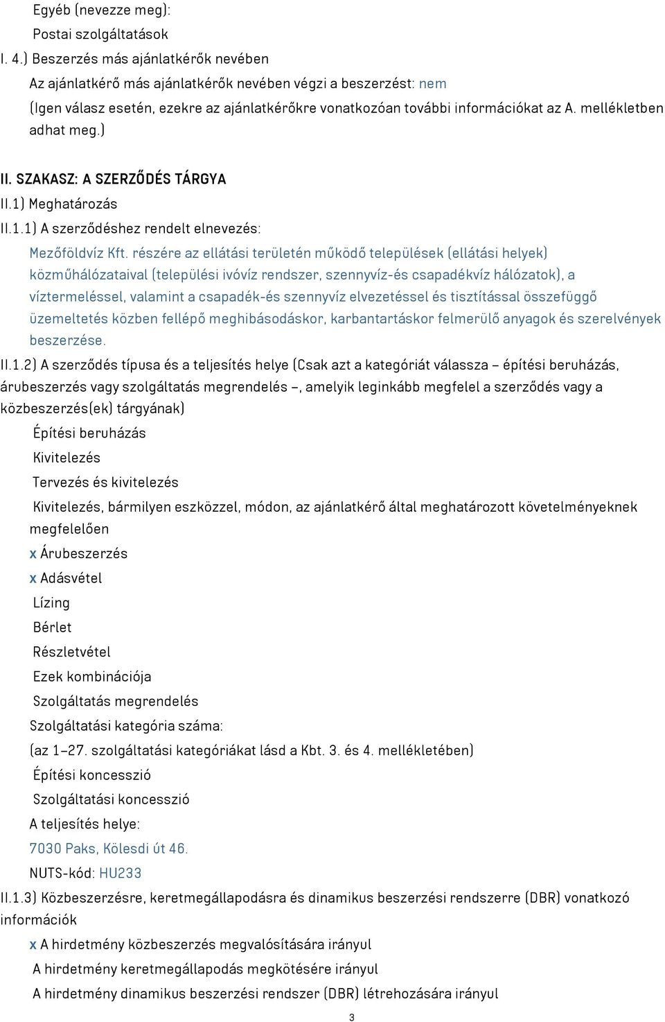 mellékletben adhat meg.) II. SZAKASZ: A SZERZŐDÉS TÁRGYA II.1) Meghatározás II.1.1) A szerződéshez rendelt elnevezés: Mezőföldvíz Kft.