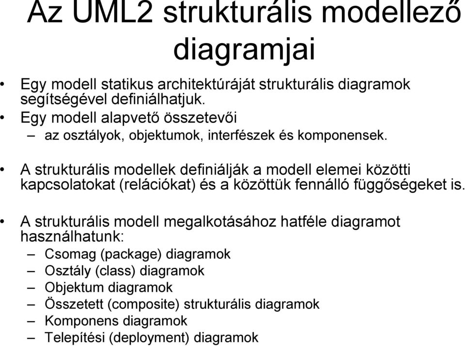 A strukturális modellek definiálják a modell elemei közötti kapcsolatokat (relációkat) és a közöttük fennálló függőségeket is.