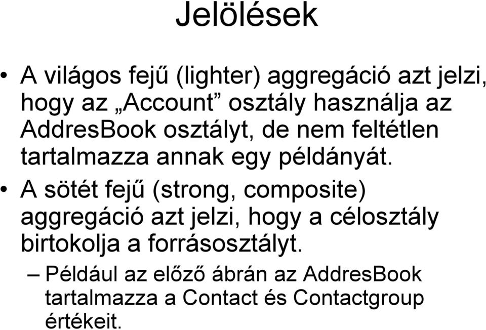 A sötét fejű (strong, composite) aggregáció azt jelzi, hogy a célosztály birtokolja a