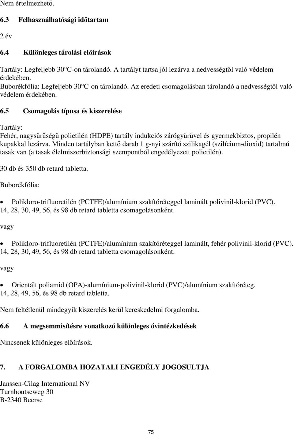 5 Csomagolás típusa és kiszerelése Tartály: Fehér, nagysűrűségű polietilén (HDPE) tartály indukciós zárógyűrűvel és gyermekbiztos, propilén kupakkal lezárva.