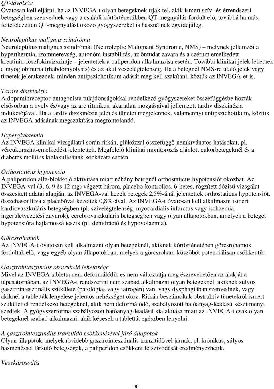 Neuroleptikus malignus szindróma Neuroleptikus malignus szindrómát (Neuroleptic Malignant Syndrome, NMS) melynek jellemzői a hyperthermia, izommerevség, autonóm instabilitás, az öntudat zavara és a