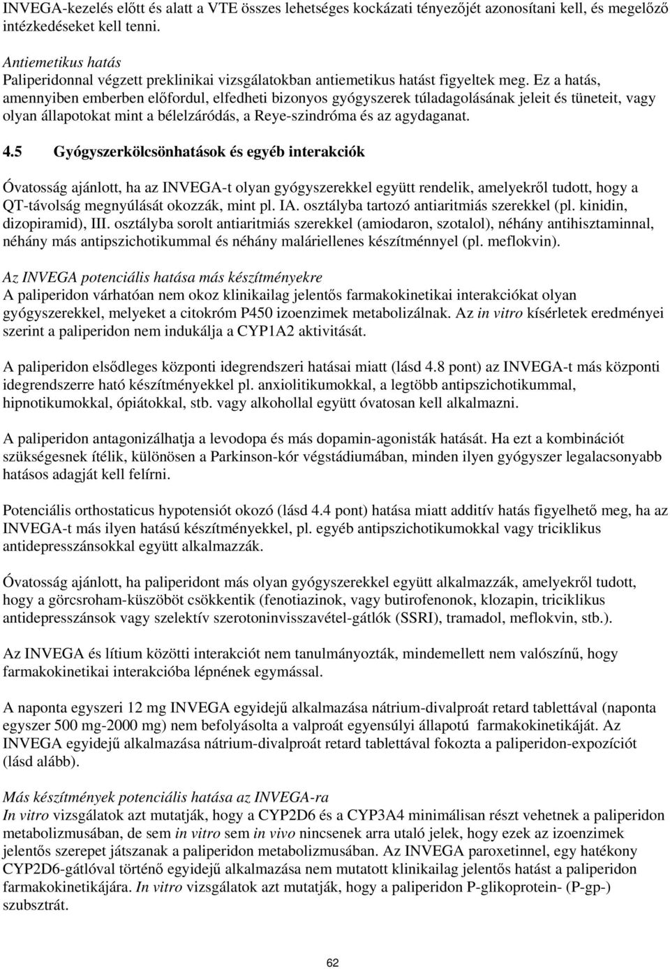 Ez a hatás, amennyiben emberben előfordul, elfedheti bizonyos gyógyszerek túladagolásának jeleit és tüneteit, vagy olyan állapotokat mint a bélelzáródás, a Reye-szindróma és az agydaganat. 4.