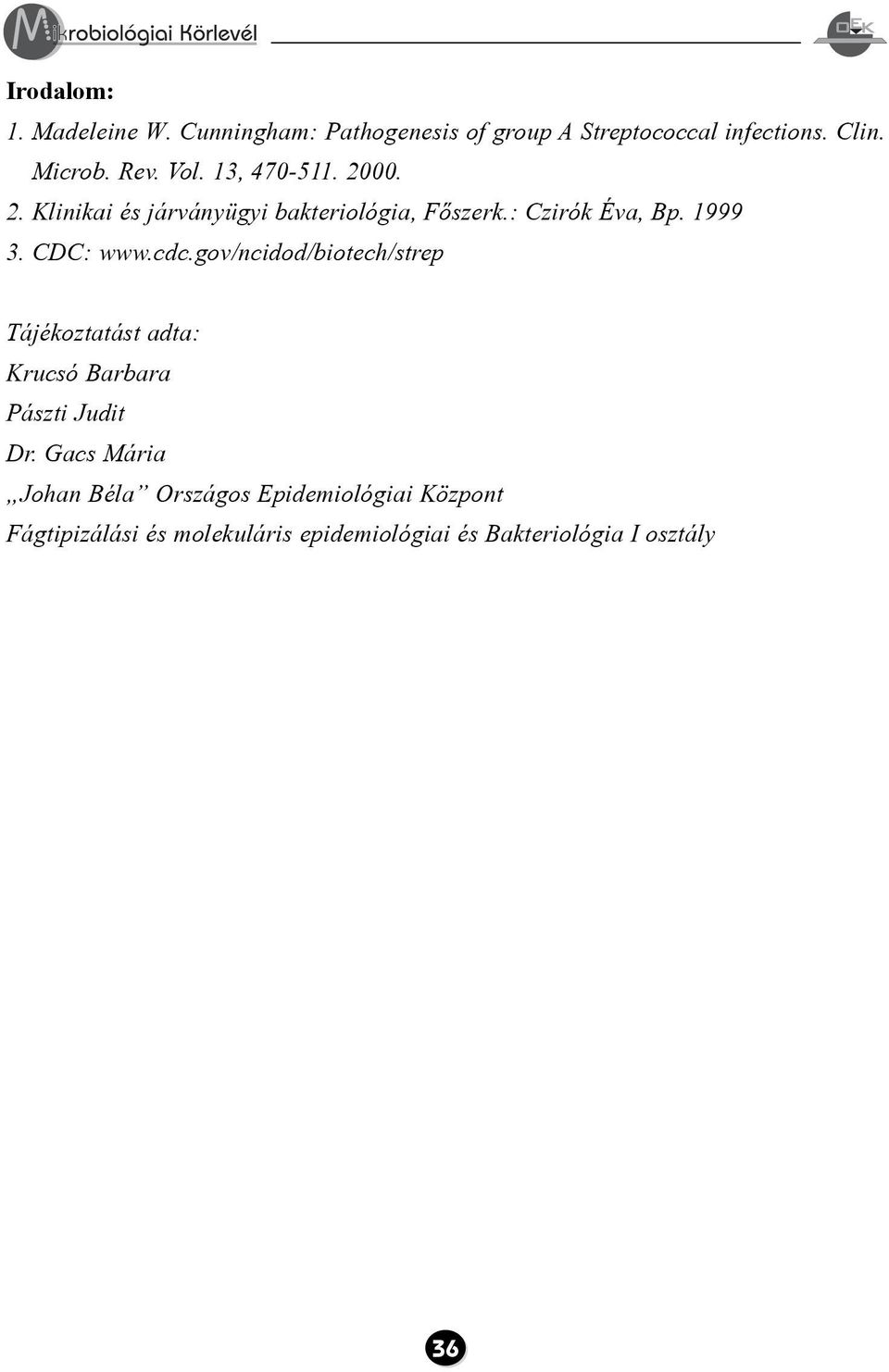 CDC: www.cdc.gov/ncidod/biotech/strep Tájékoztatást adta: Krucsó Barbara Pászti Judit Dr.