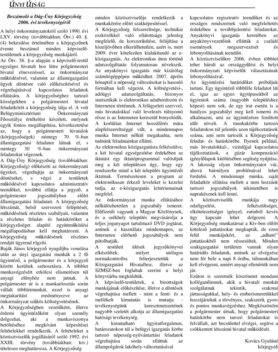-a alapján a képviselı-testül egységes hivatalt hoz létre polgármesteri hivatal elnevezéssel, az önkormányzat mőködésével, valamint az államigazgatási ügyek döntésre való elıkészítésével és