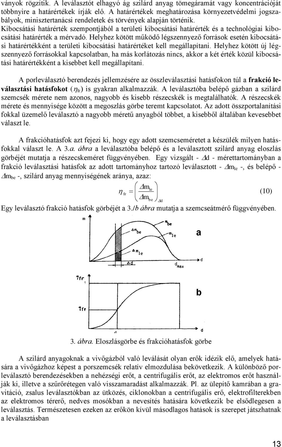 Kibocsátási határérték szempontjából a területi kibocsátási határérték és a technológiai kibocsátási határérték a mérvadó.