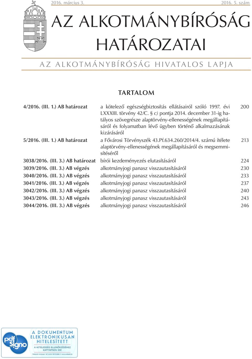 (III. 1.) AB határozat a Fővárosi Törvényszék 43.Pf.634.260/2014/4. számú ítélete 213 alaptörvény-ellenességének megállapításáról és megsemmisítéséről 30