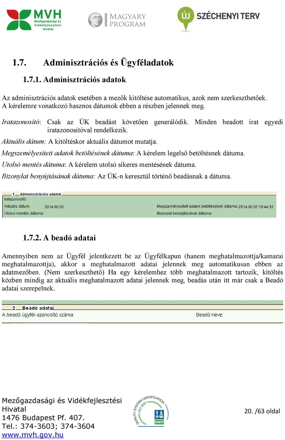 Aktuális dátum: A kitöltéskor aktuális dátumot mutatja. Megszemélyesített adatok betöltésének dátuma: A kérelem legelső betöltésnek dátuma.