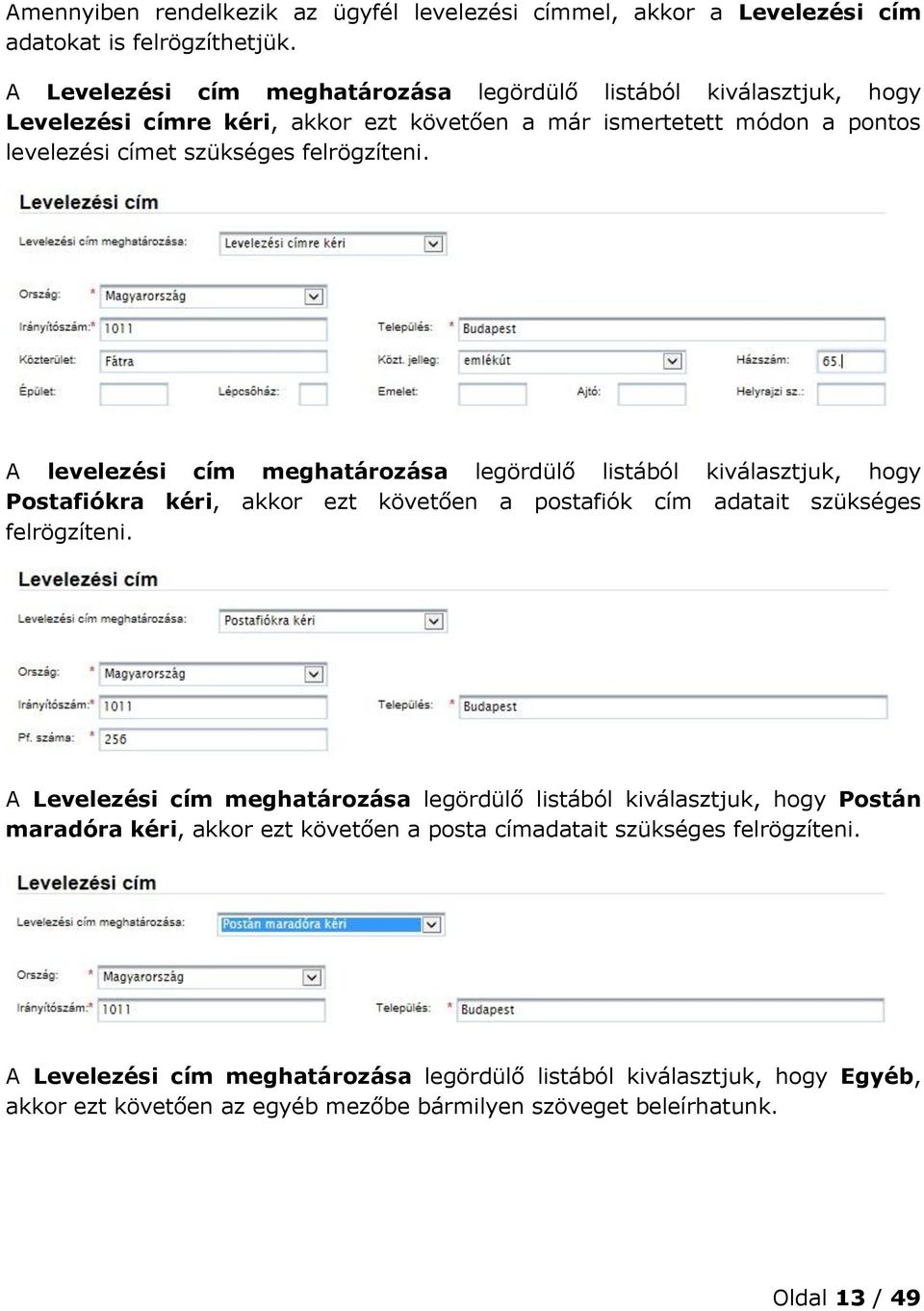 A levelezési cím meghatározása legördülő listából kiválasztjuk, hogy Postafiókra kéri, akkor ezt követően a postafiók cím adatait szükséges felrögzíteni.