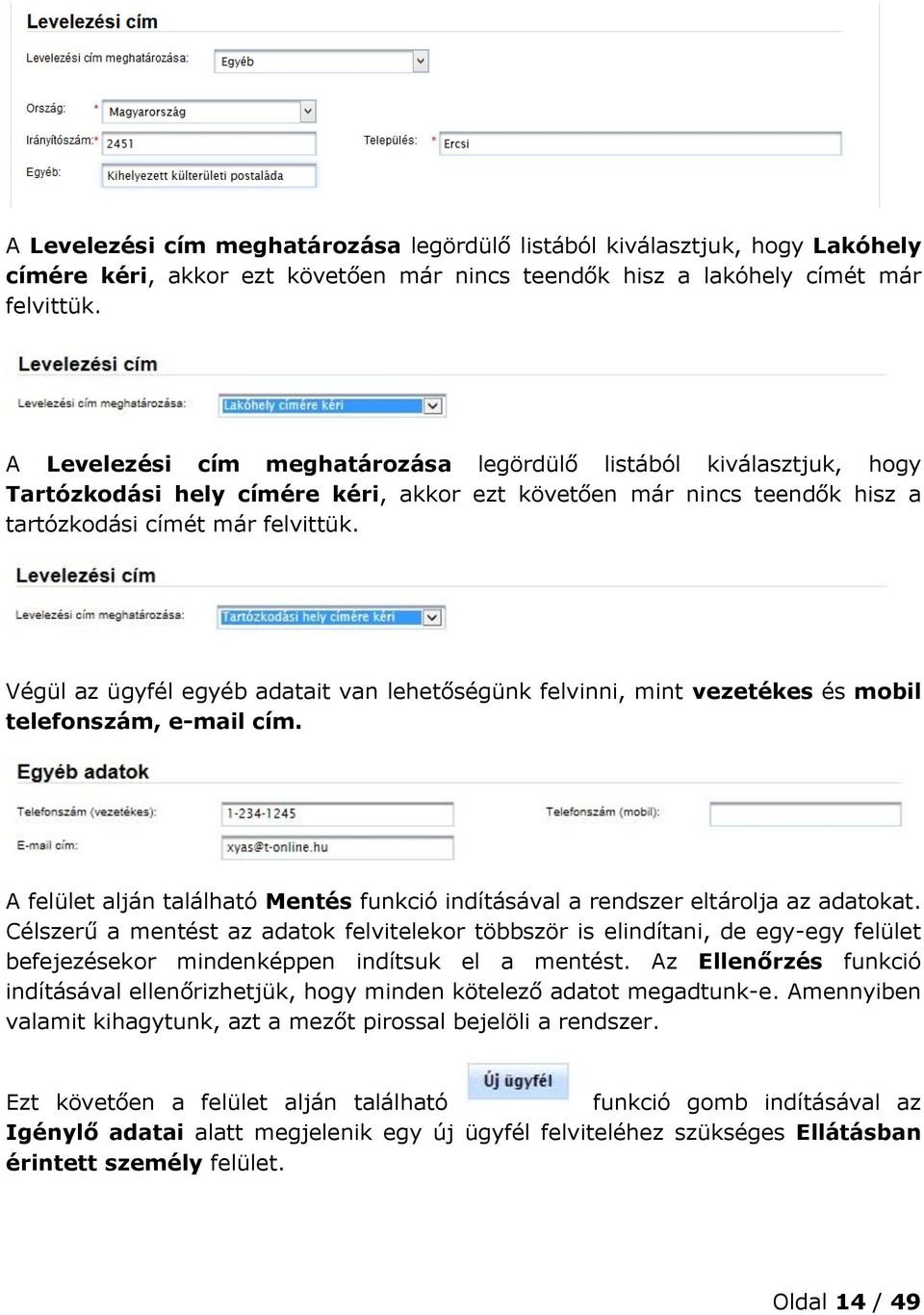 Végül az ügyfél egyéb adatait van lehetőségünk felvinni, mint vezetékes és mobil telefonszám, e-mail cím. A felület alján található Mentés funkció indításával a rendszer eltárolja az adatokat.