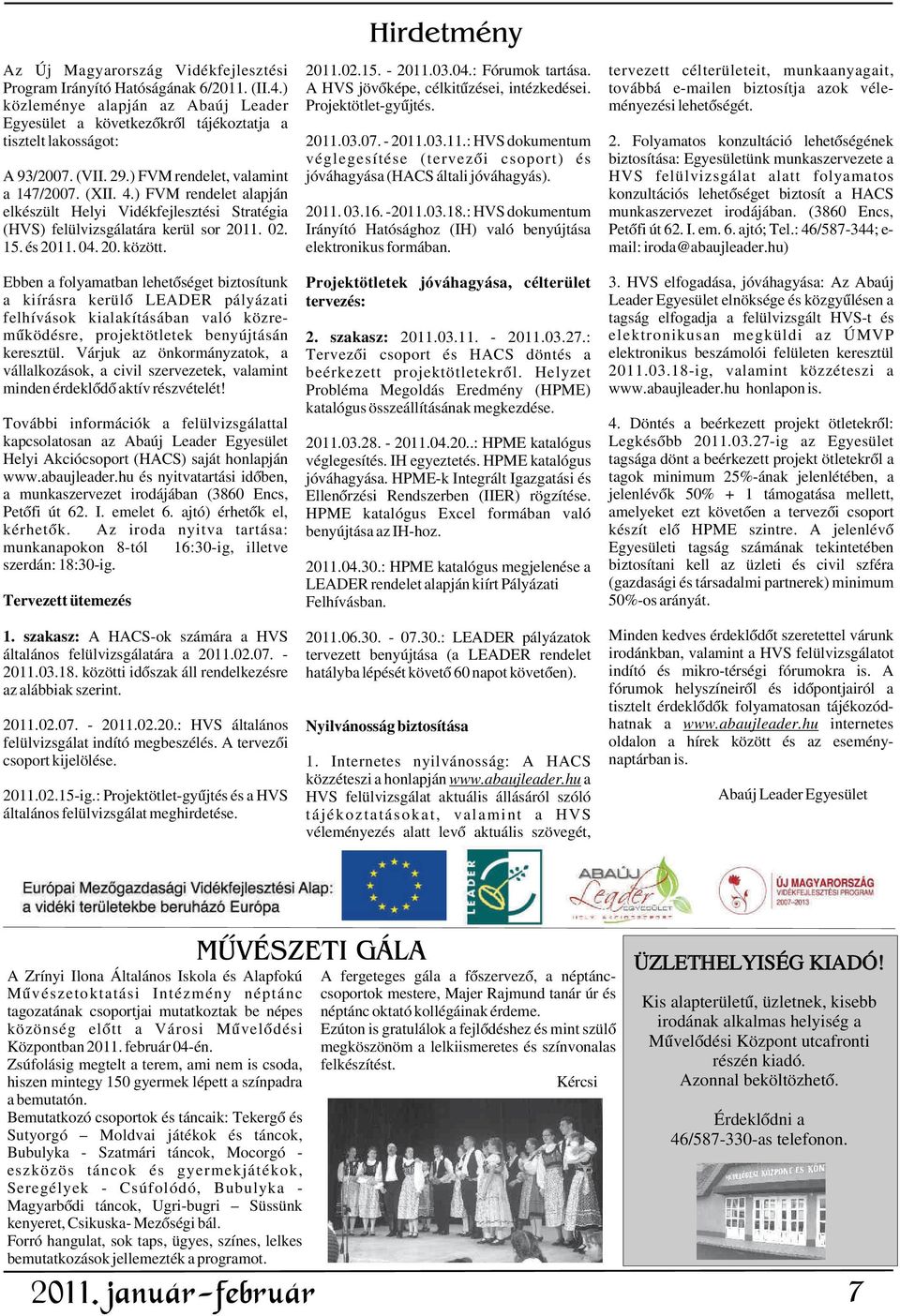03.11.: HVS dokumentum 2. Folyamatos konzultáció lehetõségének véglegesítése (tervezõi csoport) és biztosítása: Egyesületünk munkaszervezete a A 93/2007. (VII. 29.