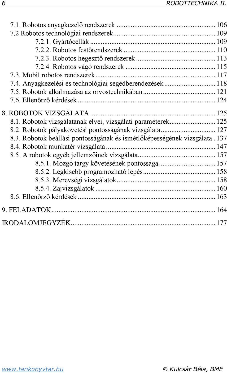 ROBOTOK VIZSGÁLATA... 5 8.. Robotok vizsgálatának elvei, vizsgálati paraméterek... 5 8.. Robotok pálakövetési pontosságának vizsgálata... 7 8.